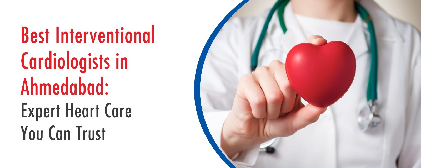 Best Interventional Cardiologists in Ahmedabad: Expert Heart Care You Can Trust
